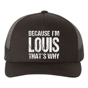 BECAUSE IM LOUIS THATS WHY Fun Yupoong Adult 5-Panel Trucker Hat