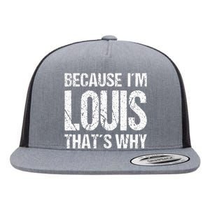 BECAUSE IM LOUIS THATS WHY Fun Flat Bill Trucker Hat