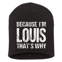 BECAUSE IM LOUIS THATS WHY Fun Short Acrylic Beanie