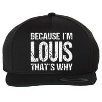 BECAUSE IM LOUIS THATS WHY Fun Wool Snapback Cap