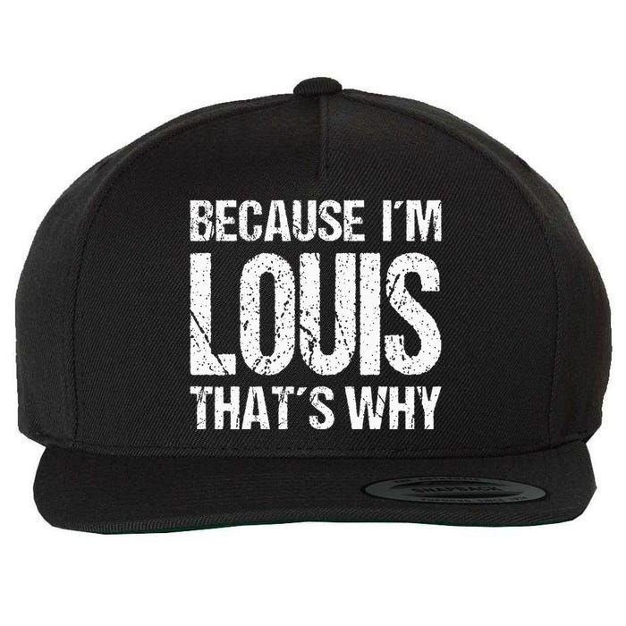 BECAUSE IM LOUIS THATS WHY Fun Wool Snapback Cap