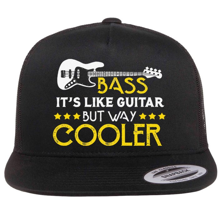 Bass It's Like A Guitar But Way Cooler Musician Flat Bill Trucker Hat