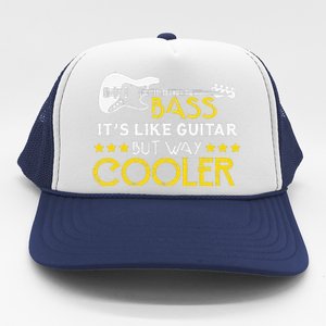 Bass It's Like A Guitar But Way Cooler Musician Trucker Hat