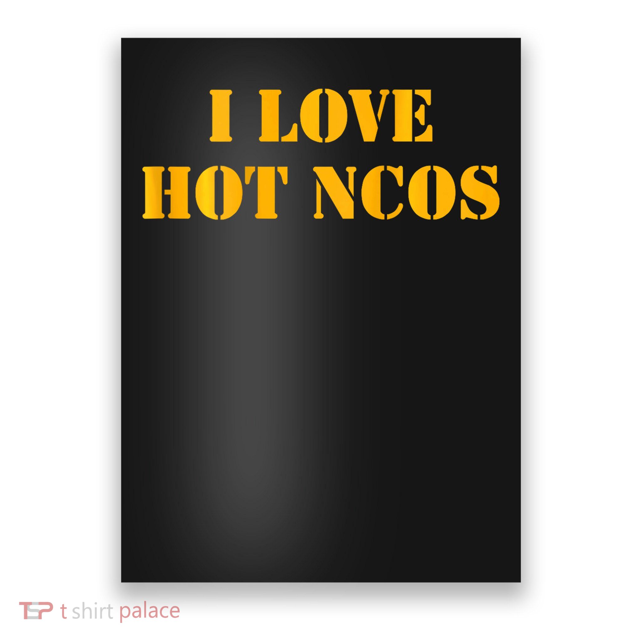 (back) I Love Hot Ncos Funny Army Retirement Gifts Poster