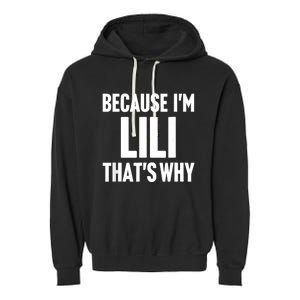 Because IM Lili ThatS Why Am Personalized Name Garment-Dyed Fleece Hoodie