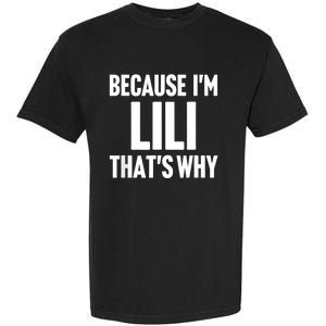 Because IM Lili ThatS Why Am Personalized Name Garment-Dyed Heavyweight T-Shirt