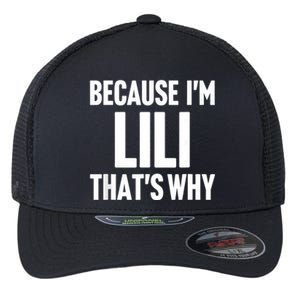 Because IM Lili ThatS Why Am Personalized Name Flexfit Unipanel Trucker Cap