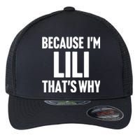 Because IM Lili ThatS Why Am Personalized Name Flexfit Unipanel Trucker Cap