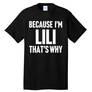 Because IM Lili ThatS Why Am Personalized Name Tall T-Shirt