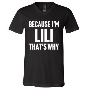 Because IM Lili ThatS Why Am Personalized Name V-Neck T-Shirt