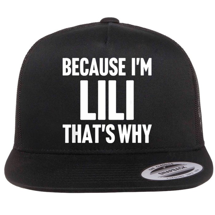 Because IM Lili ThatS Why Am Personalized Name Flat Bill Trucker Hat