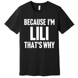 Because IM Lili ThatS Why Am Personalized Name Premium T-Shirt