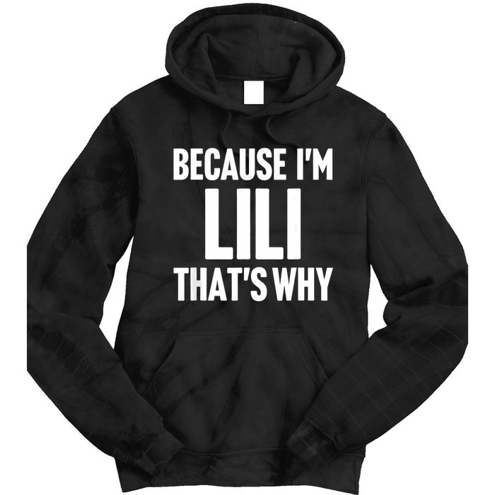 Because IM Lili ThatS Why Am Personalized Name Tie Dye Hoodie