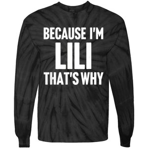 Because IM Lili ThatS Why Am Personalized Name Tie-Dye Long Sleeve Shirt