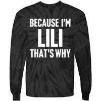 Because IM Lili ThatS Why Am Personalized Name Tie-Dye Long Sleeve Shirt