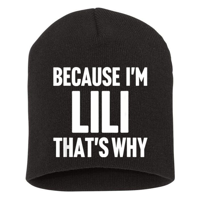 Because IM Lili ThatS Why Am Personalized Name Short Acrylic Beanie