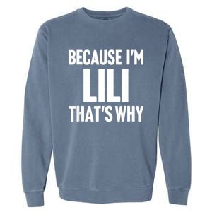 Because IM Lili ThatS Why Am Personalized Name Garment-Dyed Sweatshirt