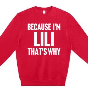 Because IM Lili ThatS Why Am Personalized Name Premium Crewneck Sweatshirt