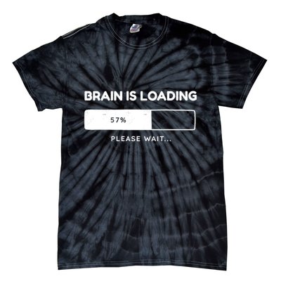 Brain Is Loading Please Wait Funny Tie-Dye T-Shirt