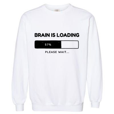 Brain Is Loading Please Wait Funny Garment-Dyed Sweatshirt
