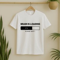 Brain Is Loading Please Wait Funny T-Shirt