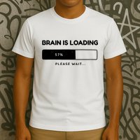 Brain Is Loading Please Wait Funny T-Shirt