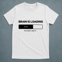 Brain Is Loading Please Wait Funny T-Shirt