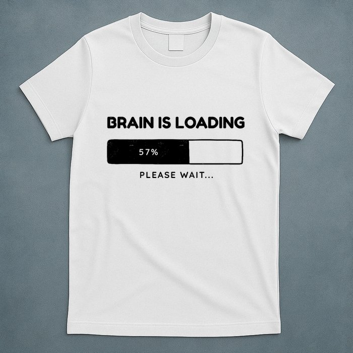Brain Is Loading Please Wait Funny T-Shirt