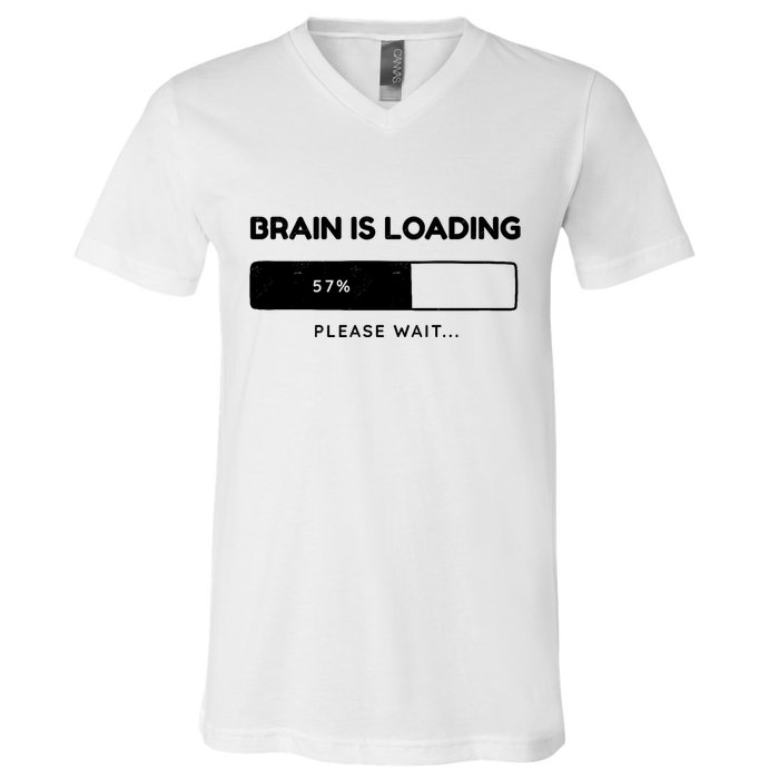 Brain Is Loading Please Wait Funny V-Neck T-Shirt