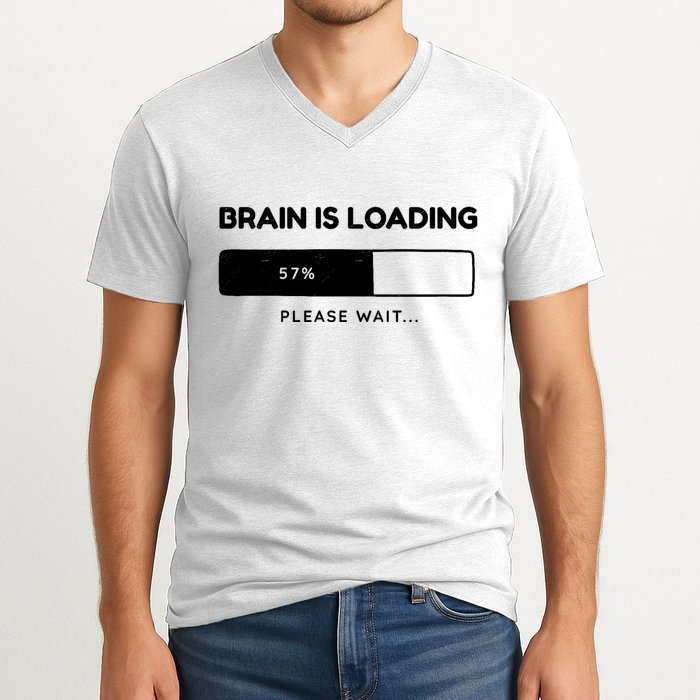 Brain Is Loading Please Wait Funny V-Neck T-Shirt