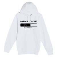 Brain Is Loading Please Wait Funny Premium Pullover Hoodie