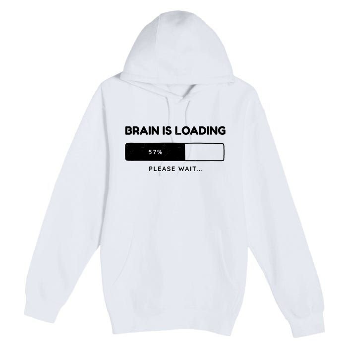 Brain Is Loading Please Wait Funny Premium Pullover Hoodie