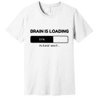 Brain Is Loading Please Wait Funny Premium T-Shirt