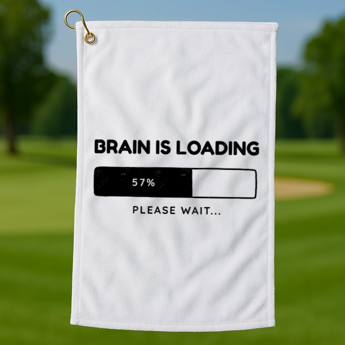 Brain Is Loading Please Wait Funny Golf Towel