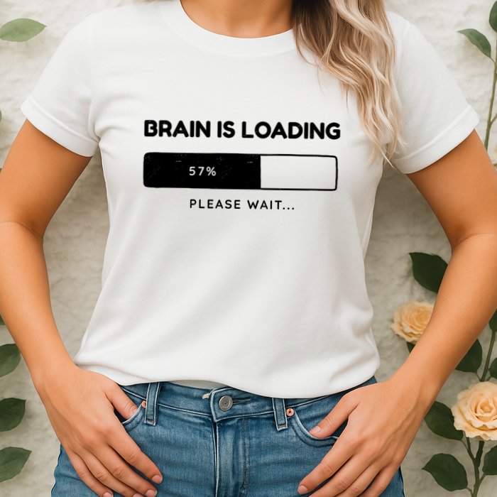 Brain Is Loading Please Wait Funny Womens T-Shirt
