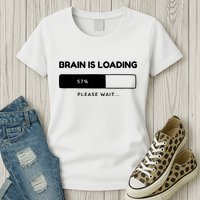 Brain Is Loading Please Wait Funny Womens T-Shirt