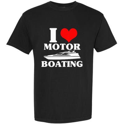 Boater I Love Motor Boating Funny Boating Garment-Dyed Heavyweight T-Shirt