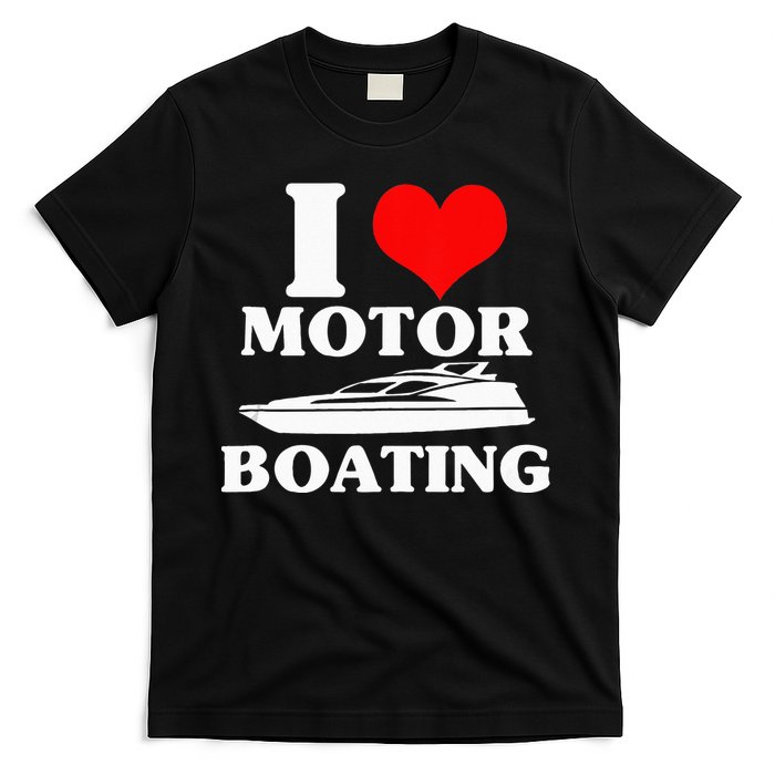 Boater I Love Motor Boating Funny Boating T-Shirt