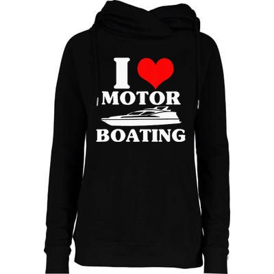 Boater I Love Motor Boating Funny Boating Womens Funnel Neck Pullover Hood