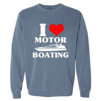 Boater I Love Motor Boating Funny Boating Garment-Dyed Sweatshirt