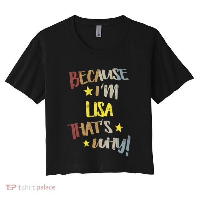 Because IM Lisa ThatS Why Retro Vintage Name Gift Crop Top