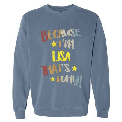 Because IM Lisa ThatS Why Retro Vintage Name Gift Garment-Dyed Sweatshirt