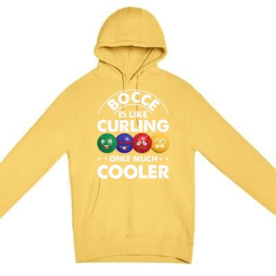 Bocce Is Like Curling Only Much Cooler Bocce Ball Player Gift Premium Pullover Hoodie