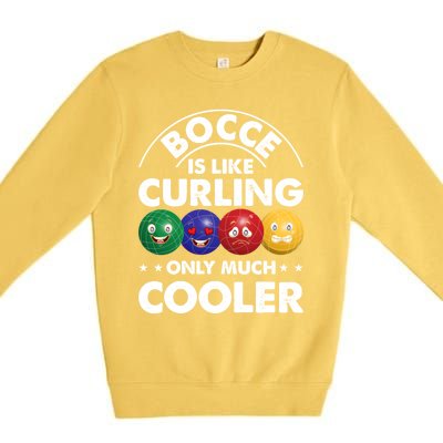 Bocce Is Like Curling Only Much Cooler Bocce Ball Player Gift Premium Crewneck Sweatshirt