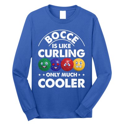 Bocce Is Like Curling Only Much Cooler Bocce Ball Player Gift Long Sleeve Shirt