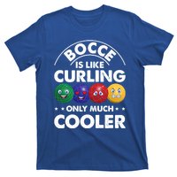 Bocce Is Like Curling Only Much Cooler Bocce Ball Player Gift T-Shirt