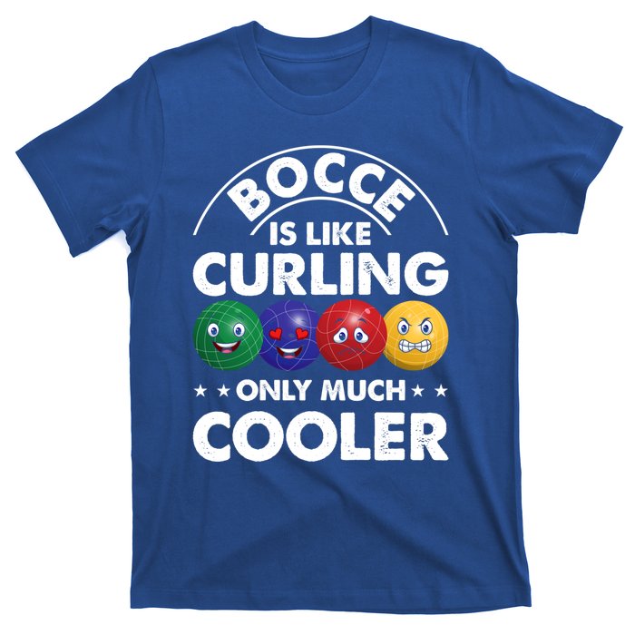 Bocce Is Like Curling Only Much Cooler Bocce Ball Player Gift T-Shirt