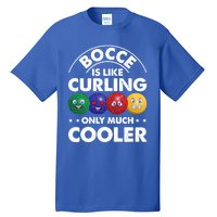 Bocce Is Like Curling Only Much Cooler Bocce Ball Player Gift Tall T-Shirt