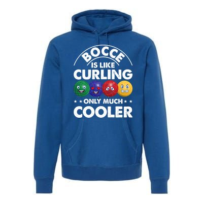 Bocce Is Like Curling Only Much Cooler Bocce Ball Player Gift Premium Hoodie