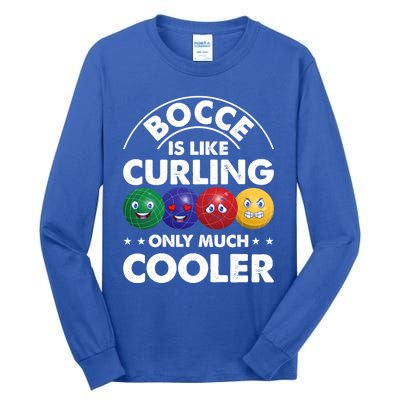 Bocce Is Like Curling Only Much Cooler Bocce Ball Player Gift Tall Long Sleeve T-Shirt